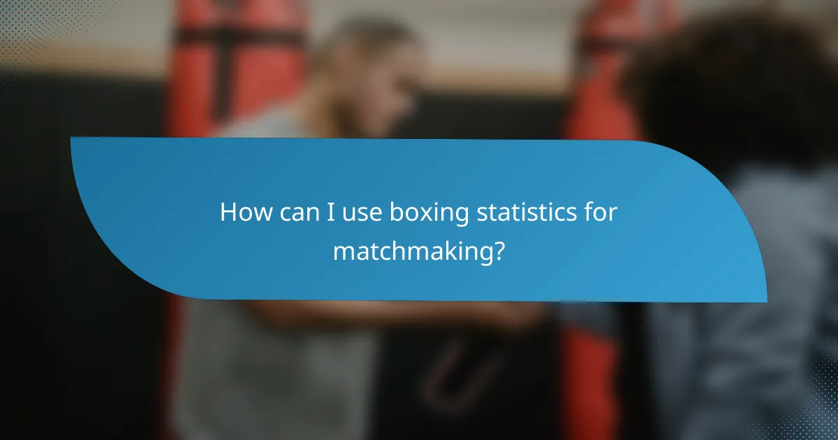 How can I use boxing statistics for matchmaking?