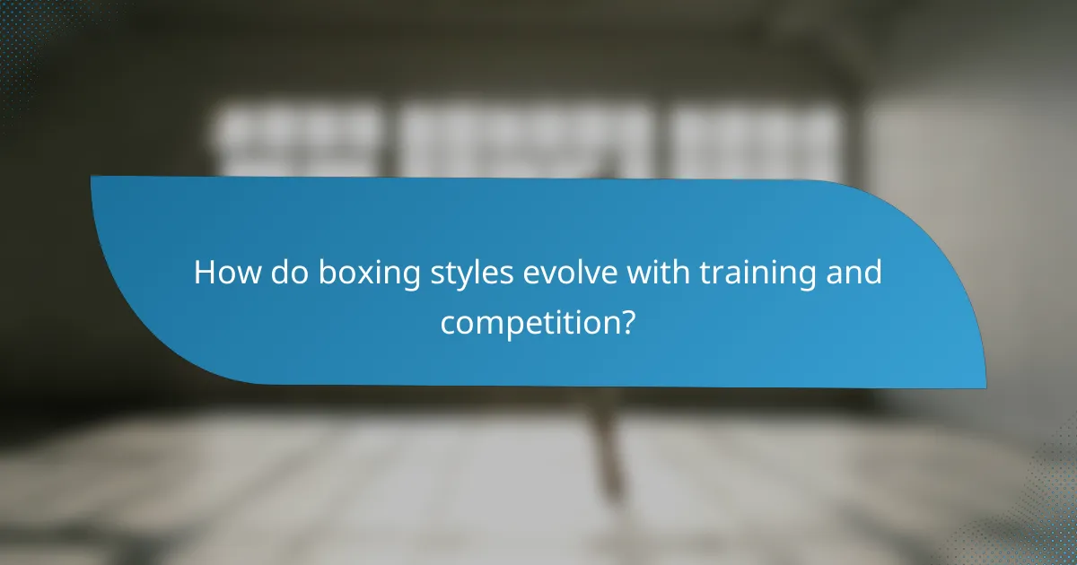 How do boxing styles evolve with training and competition?