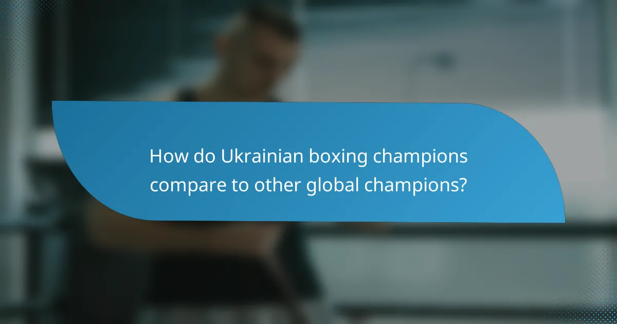 How do Ukrainian boxing champions compare to other global champions?
