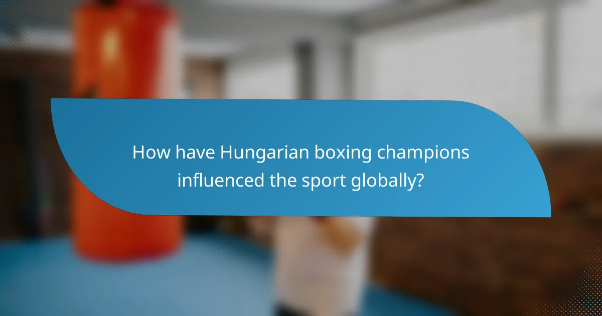 How have Hungarian boxing champions influenced the sport globally?