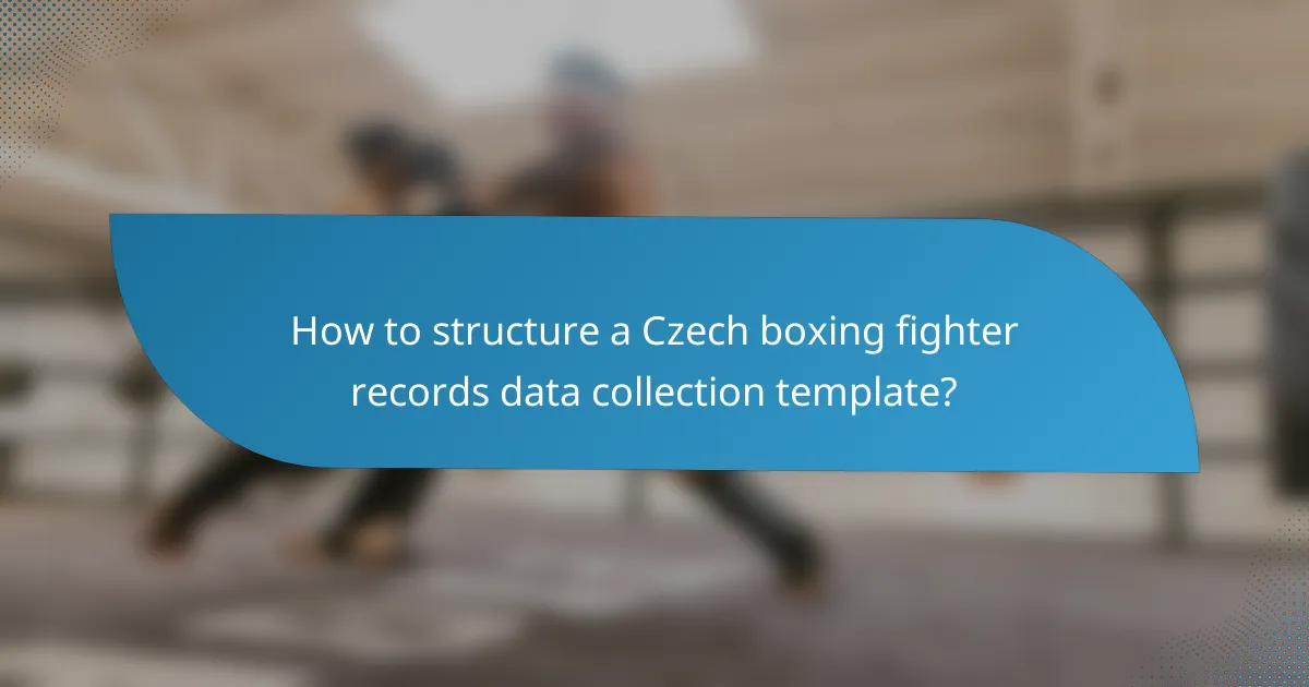 How to structure a Czech boxing fighter records data collection template?