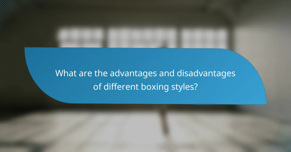 What are the advantages and disadvantages of different boxing styles?