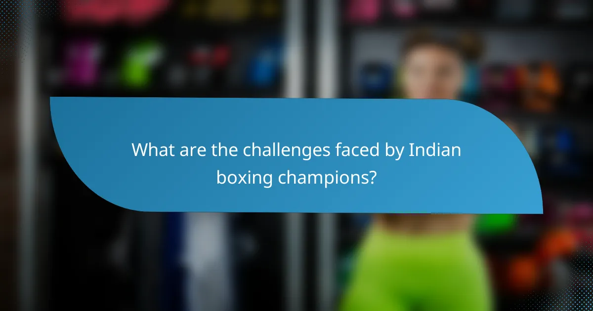 What are the challenges faced by Indian boxing champions?