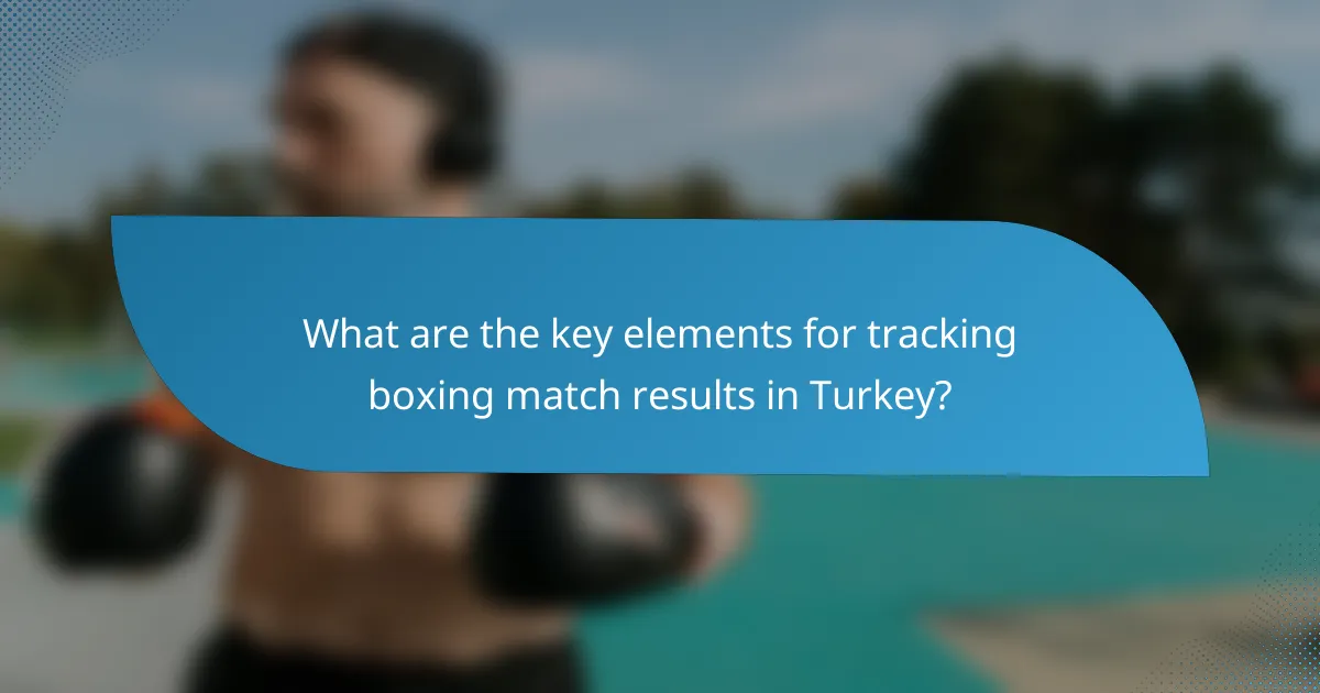 What are the key elements for tracking boxing match results in Turkey?