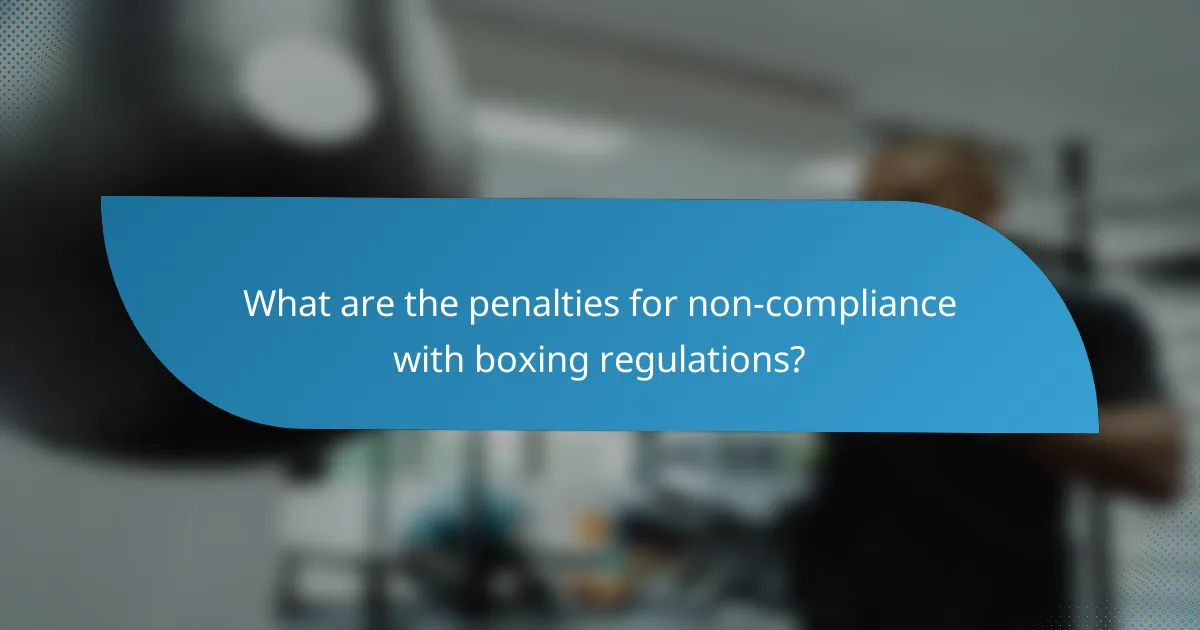 What are the penalties for non-compliance with boxing regulations?