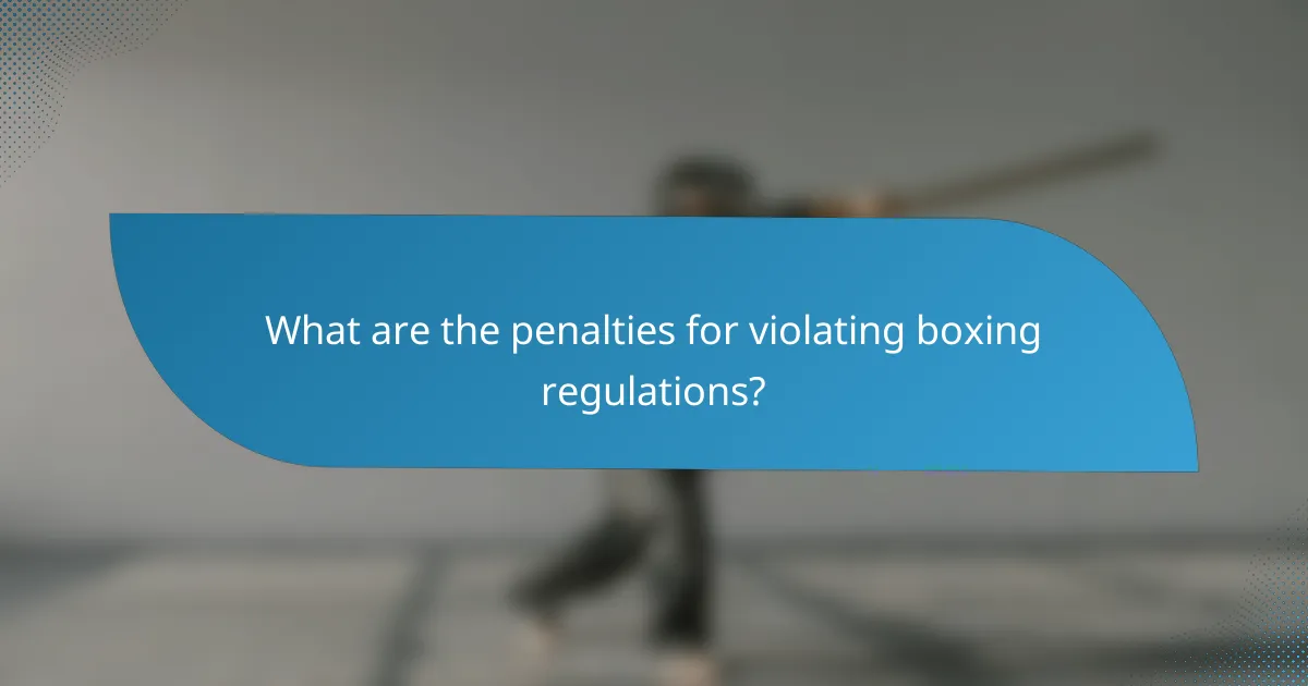 What are the penalties for violating boxing regulations?