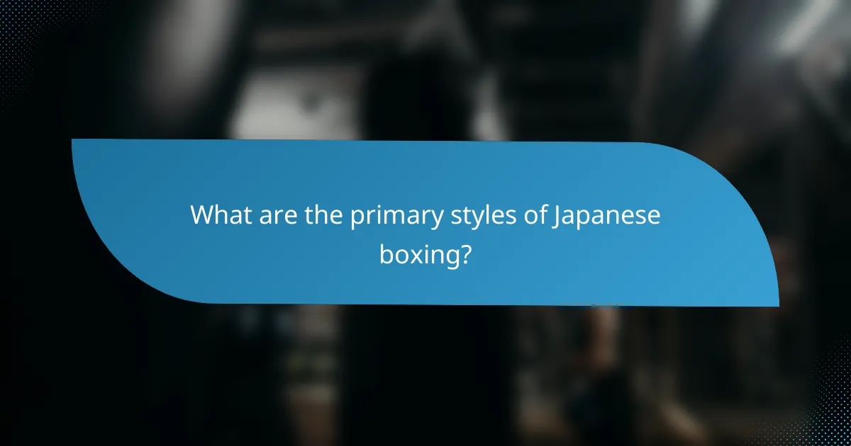 What are the primary styles of Japanese boxing?
