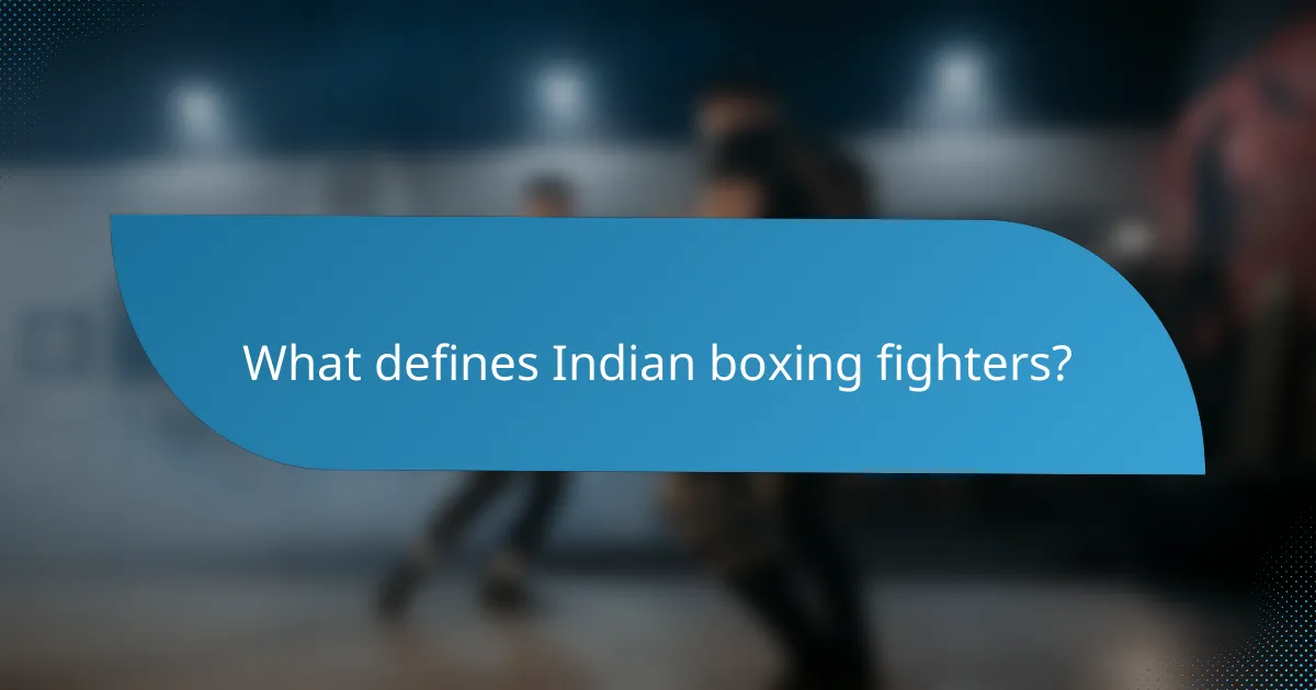 What defines Indian boxing fighters?