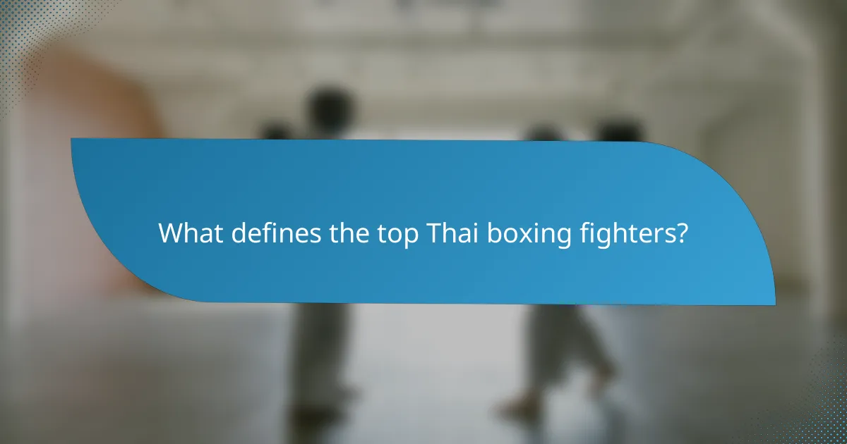 What defines the top Thai boxing fighters?