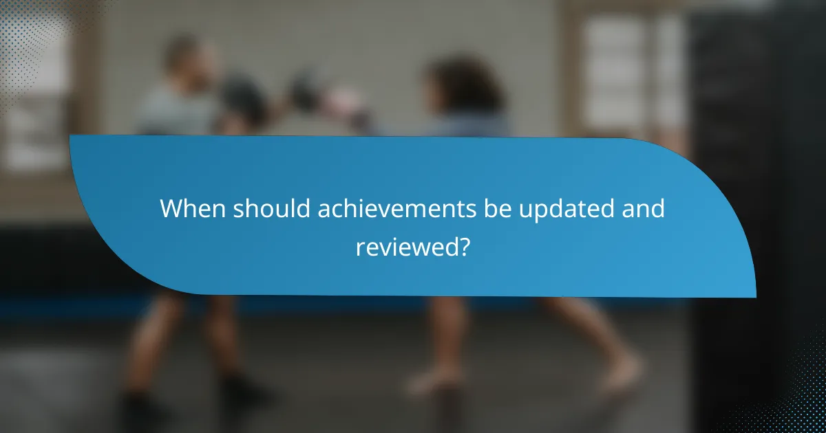 When should achievements be updated and reviewed?
