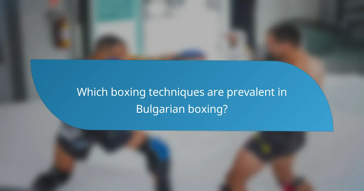 Which boxing techniques are prevalent in Bulgarian boxing?