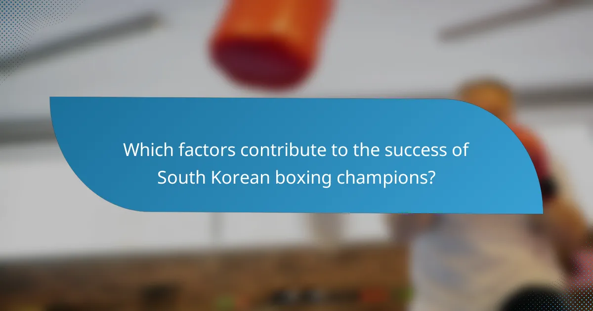 Which factors contribute to the success of South Korean boxing champions?
