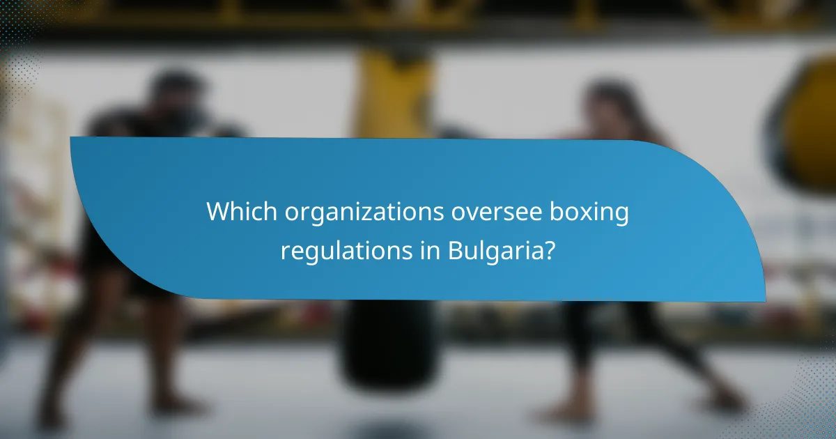 Which organizations oversee boxing regulations in Bulgaria?