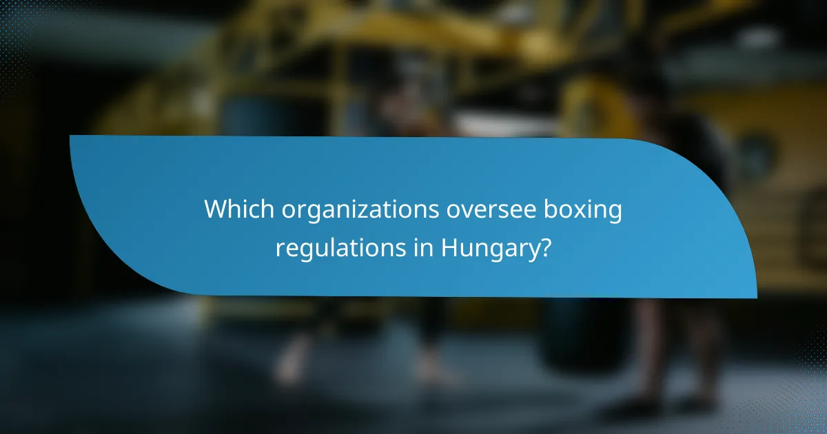 Which organizations oversee boxing regulations in Hungary?