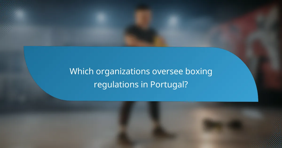 Which organizations oversee boxing regulations in Portugal?