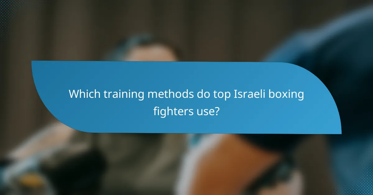 Which training methods do top Israeli boxing fighters use?