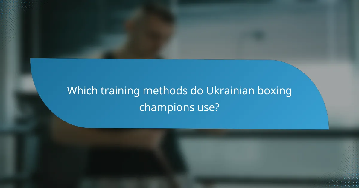 Which training methods do Ukrainian boxing champions use?
