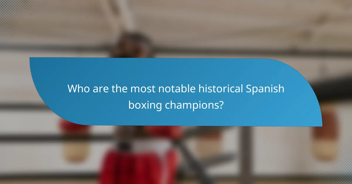 Who are the most notable historical Spanish boxing champions?