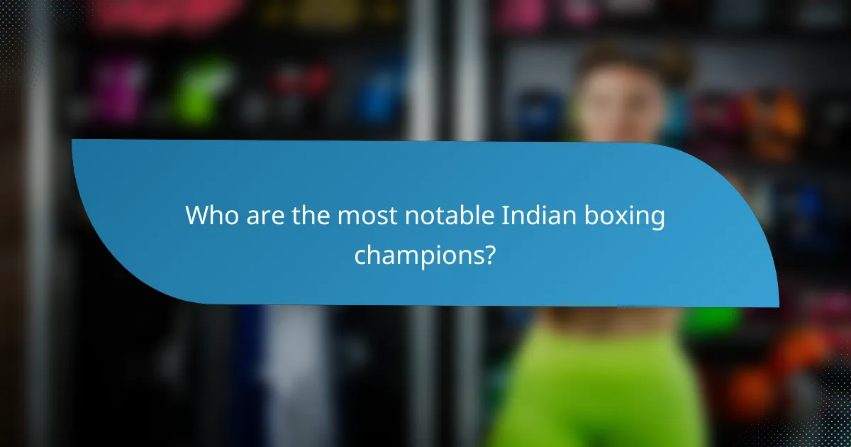 Who are the most notable Indian boxing champions?