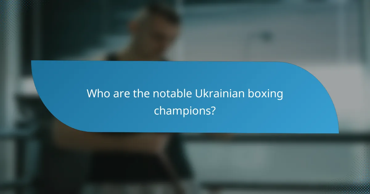 Who are the notable Ukrainian boxing champions?