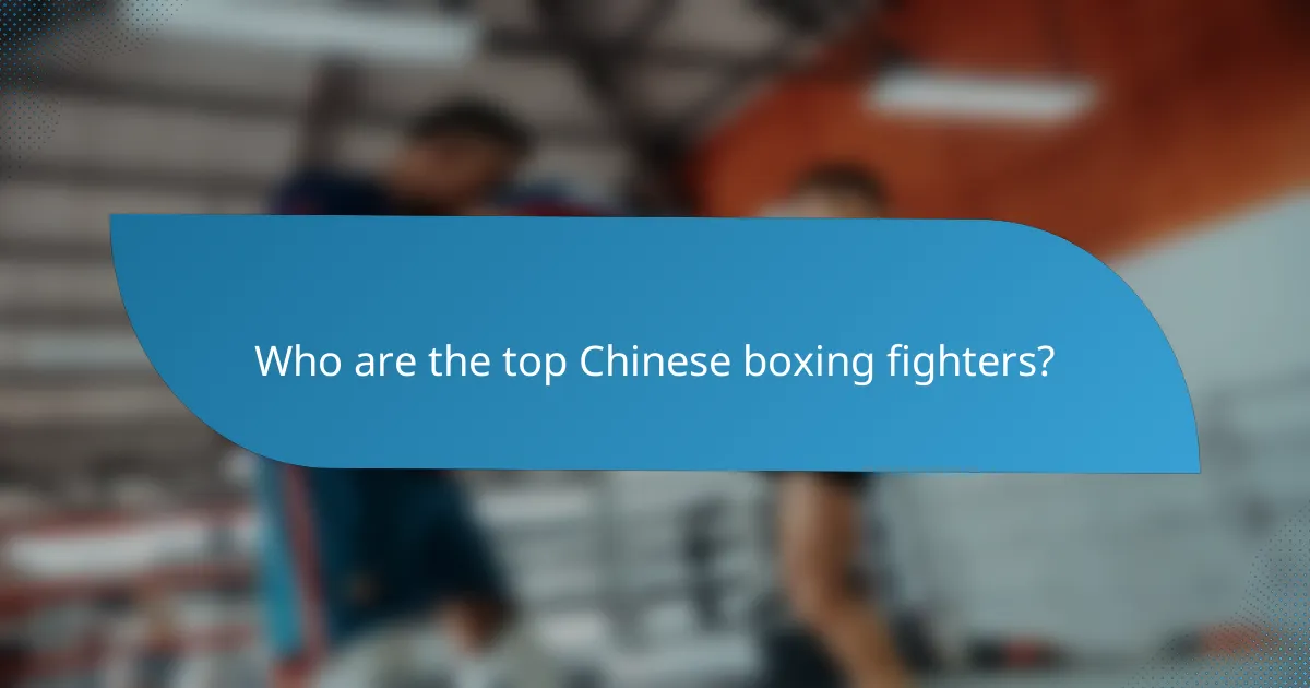 Who are the top Chinese boxing fighters?