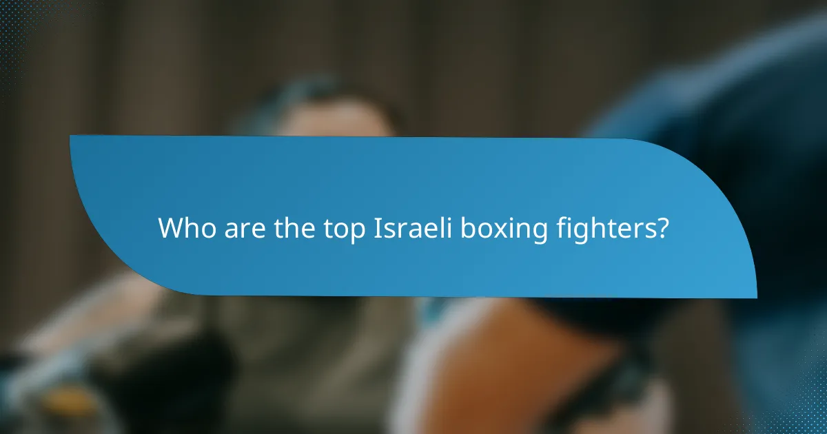 Who are the top Israeli boxing fighters?